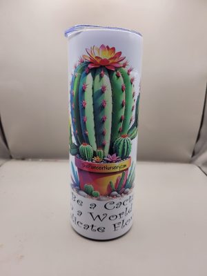 Be a Cactus in a World of Flowers Cactus Themed 20 oz Stainless Steel Tumbler with Straw, Unique, Design #20012